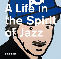 A Life in the Spirit of Jazz - Loch, Siggi