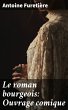 Le roman bourgeois: Ouvrage comique... - Bild 1