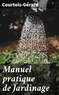 Manuel pratique de Jardinage (eBook, ePUB) - Courtois-Gérard