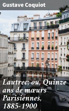 Lautrec; ou, Quinze ans de moeurs Parisiennes, 1885-1900 (eBook, ePUB) - Coquiot, Gustave