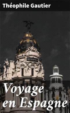 Voyage en Espagne (eBook, ePUB) - Gautier, Théophile