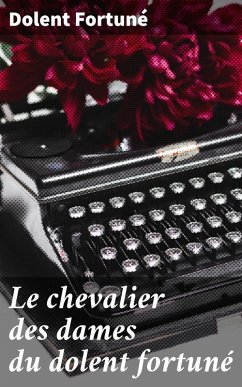 Le chevalier des dames du dolent fortuné (eBook, ePUB) - Dolent Fortuné