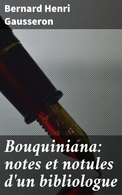 Bouquiniana: notes et notules d'un bibliologue (eBook, ePUB) - Gausseron, Bernard Henri