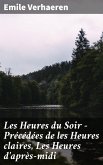 Les Heures du Soir - Précédées de les Heures claires, Les Heures d'après-midi (eBook, ePUB)