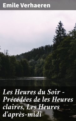Les Heures du Soir - Précédées de les Heures claires, Les Heures d'après-midi (eBook, ePUB) - Verhaeren, Emile