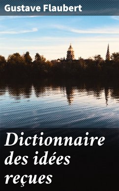 Dictionnaire des idées reçues (eBook, ePUB) - Flaubert, Gustave