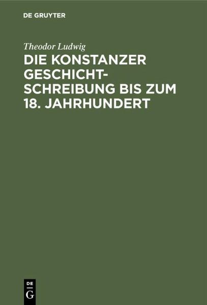 Die Konstanzer Geschichtschreibung bis zum 18. Jahrhundert (eBook, PDF) Die Konstanzer Geschichtschreibung bis zum 18. Jahrhundert (eBook, PDF)
