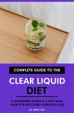 Complete Guide to the Clear Liquid Diet: A Beginners Guide & 4-Day Meal Plan for Recovery & Weight Loss. (eBook, ePUB)