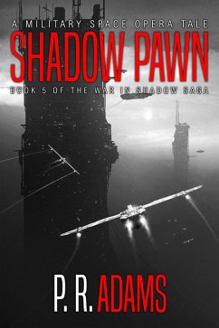 Shadow Pawn: A Military Space Opera Tale (The War in Shadow Saga, #5) (eBook, ePUB) - Adams, P R