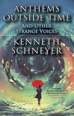 Anthems Outside Time and Other Strange Voices (eBook, ePUB) - Schneyer, Kenneth