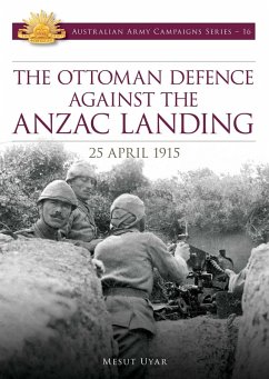 The Ottoman Defence Against the ANZAC Landing - 25 April 1915 (eBook, ePUB) - Uyar, Mesut
