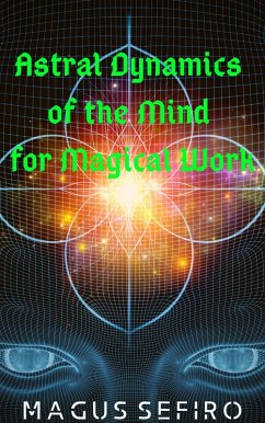 Astral Dynamics of the Mind for Magical Work (eBook, ePUB) - Sefiro, Magus