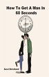 How To Get A Man In 60 Seconds (eBook,... - Bild 1