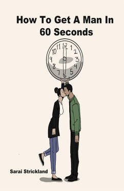 How To Get A Man In 60 Seconds (eBook, ePUB) - Strickland, Sarai