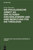 Die philologische Arbeit an den älteren Kirchenlehrern und ihre Bedeutung für die Theologie (eBook, PDF)