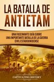 La Batalla de Antietam: Una Fascinante Guía sobre una Importante Batalla de la Guerra Civil Estadounidense (eBook, ePUB)