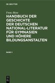 Franz Biese: Handbuch der Geschichte der deutschen National-Literatur für Gymnasien und höhere Bildungsanstalten. Band 1 (eBook, PDF)