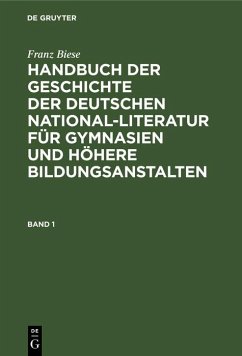 Franz Biese: Handbuch der Geschichte der deutschen National-Literatur für Gymnasien und höhere Bildungsanstalten. Band 1 (eBook, PDF) - Biese, Franz