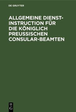 Cover Allgemeine Dienst-Instruction für die Königlich Preußischen Consular-Beamten (eBook, PDF)