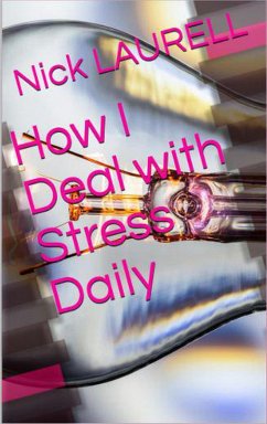 How I Deal with Stress Daily (personal development, #1) (eBook, ePUB) - Laurell, Nick