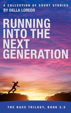 Running Into the Next Generation (The Race Trilogy, #2.5) (eBook, ePUB) - Loredo, Della Running Into the Next Generation (The Race Trilogy, #2.5) (eBook, ePUB) - Loredo, Della