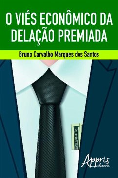 O Viés Econômico da Delação Premiada (eBook, ePUB) - Santos, Bruno Carvalho Marques dos