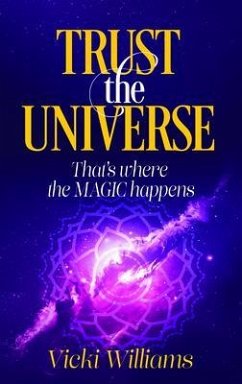 Trust the Universe (eBook, ePUB) - Williams, Vicki