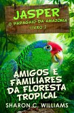 Amigos e Familiares da Floresta Tropical (Jasper - O Papagaio-da-Amazônia Livro 2) (eBook, ePUB)