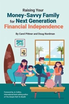 Raising Your Money-Savvy Family For Next Generation Financial Independence (eBook, ePUB) - Pittner, Carol; Nordman, Doug