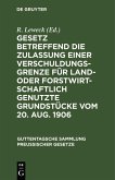 Gesetz betreffend die Zulassung einer Verschuldungsgrenze für land- oder forstwirtschaftlich genutzte Grundstücke vom 20. Aug. 1906 (eBook, PDF) Gesetz betreffend die Zulassung einer Verschuldungsgrenze für land- oder forstwirtschaftlich genutzte Grundstücke vom 20. Aug. 1906 (eBook, PDF)