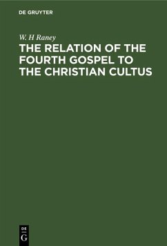 The Relation of the Fourth Gospel to the Christian Cultus (eBook, PDF) - Raney, W. H