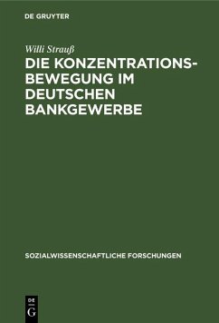 Die Konzentrationsbewegung im deutschen Bankgewerbe (eBook, PDF) - Strauß, Willi Die Konzentrationsbewegung im deutschen Bankgewerbe (eBook, PDF) - Strauß, Willi