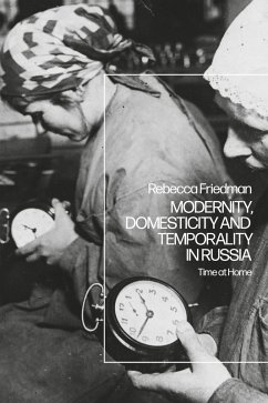 Modernity, Domesticity and Temporality in Russia (eBook, ePUB) - Friedman, Rebecca