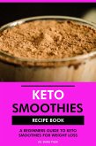 Keto Smoothies Recipe Book: A Beginners Guide to Keto Smoothies for Weight Loss (eBook, ePUB)