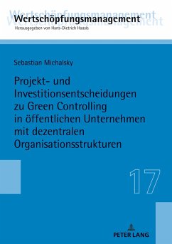 Projekt- und Investitionsentscheidungen zu Green Controlling in öffentlichen Unternehmen mit dezentralen Organisationsstrukturen - Michalsky, Sebastian