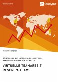 Virtuelle Teamarbeit in Scrum-Teams. Beurteilung aus Unternehmenssicht und Handlungsoptionen für die Praxis