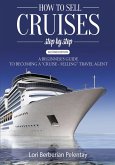 How to Sell Cruises Step-by-Step: A Beginner's Guide to Becoming a "Cruise-Selling" Travel Agent, 2nd Edition (eBook, ePUB) How to Sell Cruises Step-by-Step: A Beginner's Guide to Becoming a "Cruise-Selling" Travel Agent, 2nd Edition (eBook, ePUB)