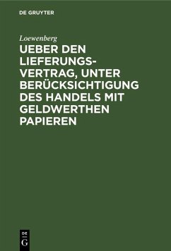 Ueber den Lieferungs-Vertrag, unter Berücksichtigung des Handels mit geldwerthen Papieren (eBook, PDF) - Loewenberg