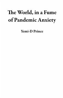 The World, in a Fume of Pandemic Anxiety (eBook, ePUB) - Prince, Yemi-D