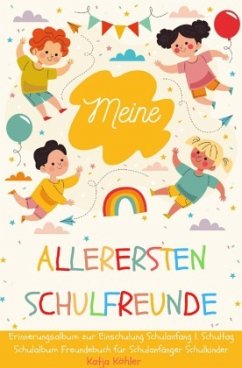 Meine allerersten Schulfreunde Erinnerungsalbum zur Einschulung Schulanfang 1. Schultag Schulalbum Freundebuch für Schul - Köhler, Katja