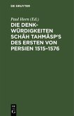 Die Denkwürdigkeiten Schâh Tahmâsp's des Ersten von Persien 1515-1576 (eBook, PDF)