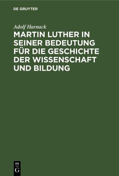 Martin Luther in seiner Bedeutung für die Geschichte der Wissenschaft und Bildung (eBook, PDF) - Harnack, Adolf