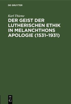 Der Geist der lutherischen Ethik in Melanchthons Apologie (1531-1931) (eBook, PDF) - Thieme, Karl