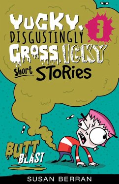 Yucky, Disgustingly Gross, Icky Short Stories No.3: Butt Blast (eBook, ePUB) - Berran, Susan