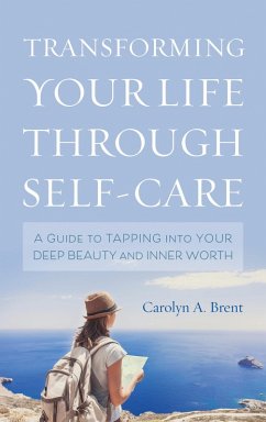 Transforming Your Life through Self-Care (eBook, ePUB) - Brent, Carolyn A.