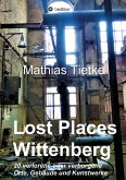 Lost Places - Wittenberg - Ein Text-Fotoband zu dem, was im Verborgenen liegt oder verloren ging