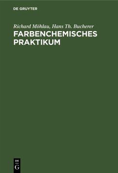 Farbenchemisches Praktikum (eBook, PDF) - Möhlau, Richard; Bucherer, Hans Th.