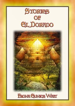 STORIES OF EL DORADO - 28 Myths and Legends about the Fabled City of Gold (eBook, ePUB)
