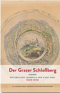 Der Grazer Schloßberg. Historisches Jahrbuch der Stadt Graz - Bouvier, Friedrich; Dornik, Wolfram; Hochreiter, Otto; Reisinger, Nikolaus; Schmidlechner, Karin M.