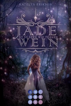 So silbern wie Tränen / Jadewein Bd.2 (eBook, ePUB) - Erikson, Katelyn